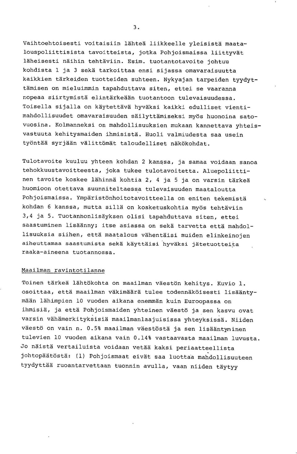 Nykyajan tarpeden tyydyttämsen on melummn tapahduttava sten, ette se vaaranna nopeaa srtymstä elntärkeään tuotantoon tulevasuudessa.