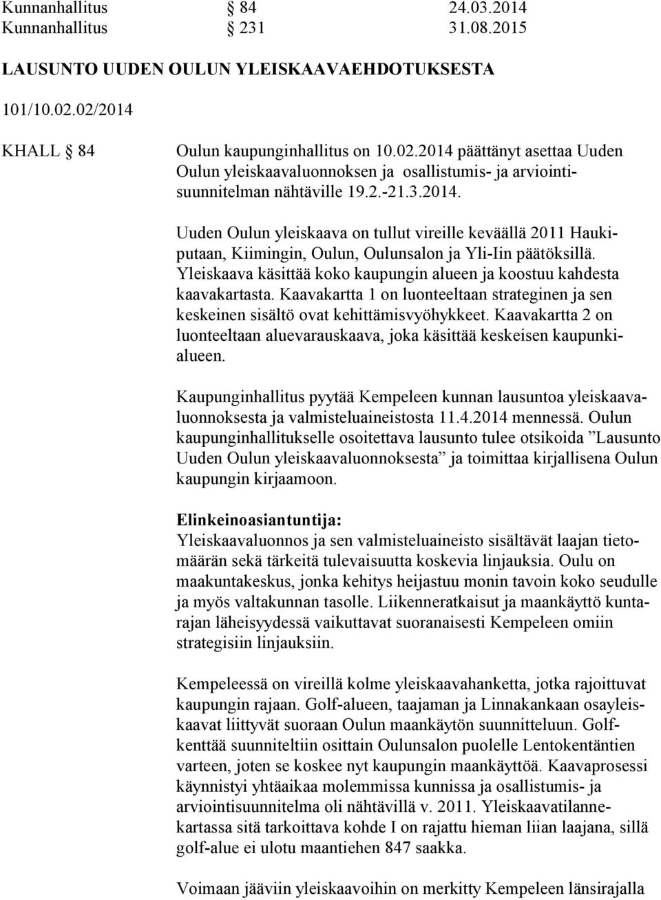 Yleiskaava käsittää koko kaupungin alueen ja koostuu kahdesta kaavakartasta. Kaavakartta 1 on luonteeltaan strateginen ja sen keskeinen sisältö ovat kehittämisvyöhykkeet.