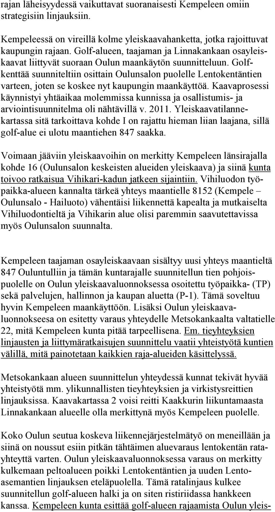 Golfkenttää suunniteltiin osittain Oulunsalon puolelle Lentokentäntien varteen, joten se koskee nyt kaupungin maankäyttöä.