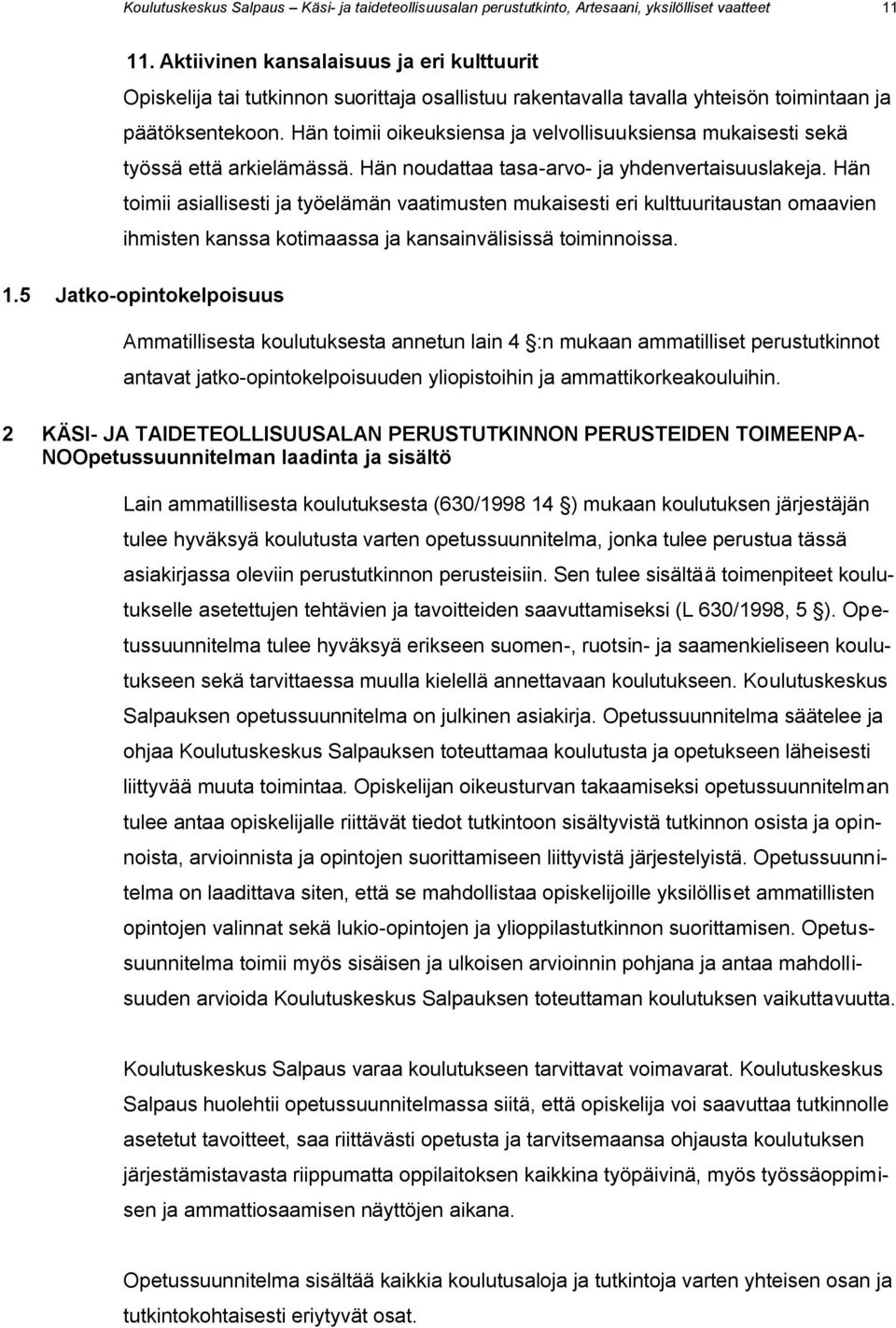 Hän toimii oikeuksiensa ja velvollisuuksiensa mukaisesti sekä työssä että arkielämässä. Hän noudattaa tasa-arvo- ja yhdenvertaisuuslakeja.