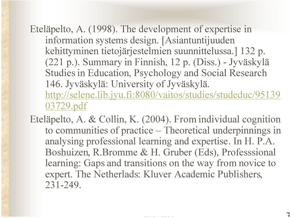 pdf Eteläpelto, A. & Collin, K. (2004). From individual cognition to communities of practice Theoretical underpinnings in analysing professional learning and expertise. In H. P.A. Boshuizen, R.