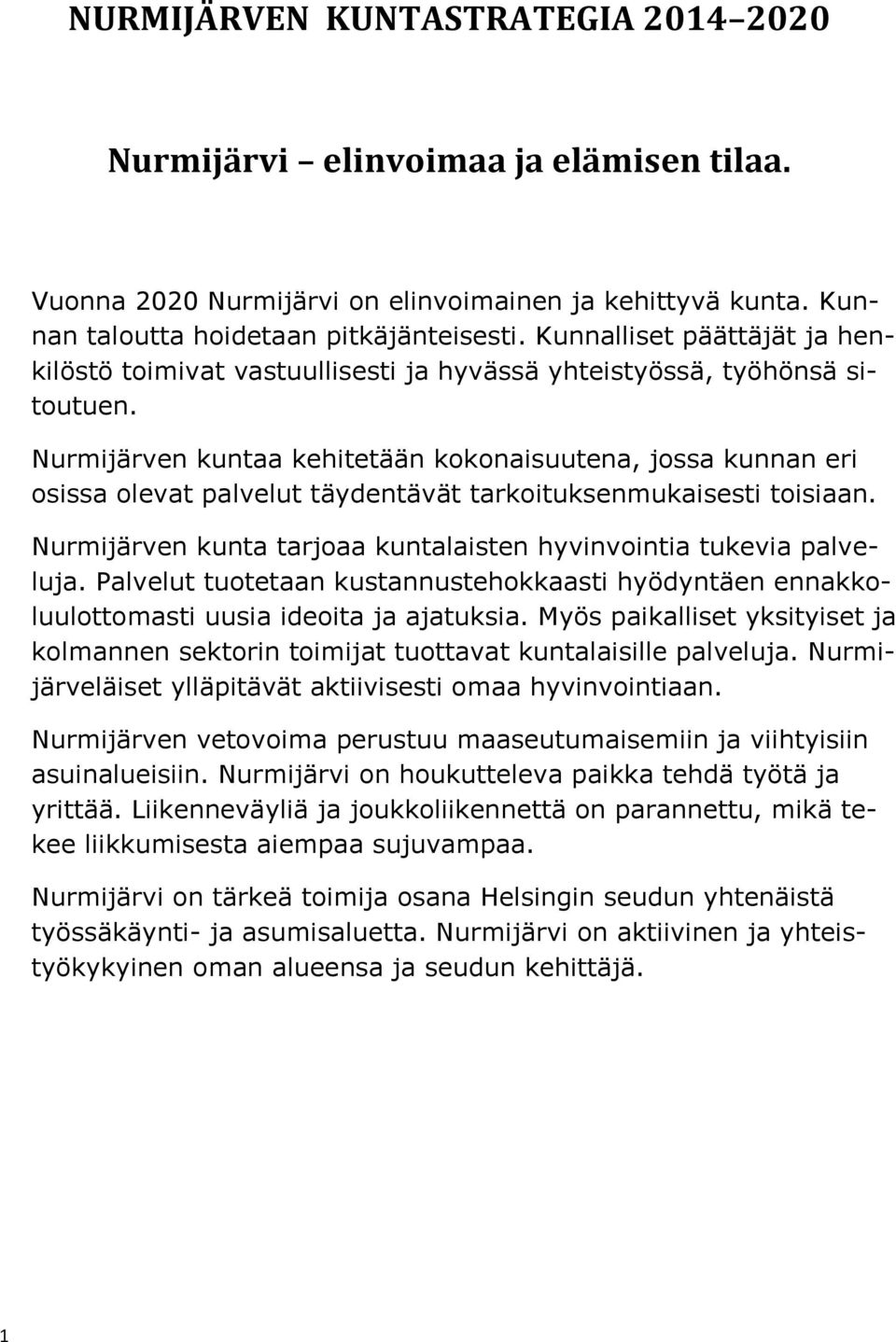 Nurmijärven kuntaa kehitetään kokonaisuutena, jossa kunnan eri osissa olevat palvelut täydentävät tarkoituksenmukaisesti toisiaan.