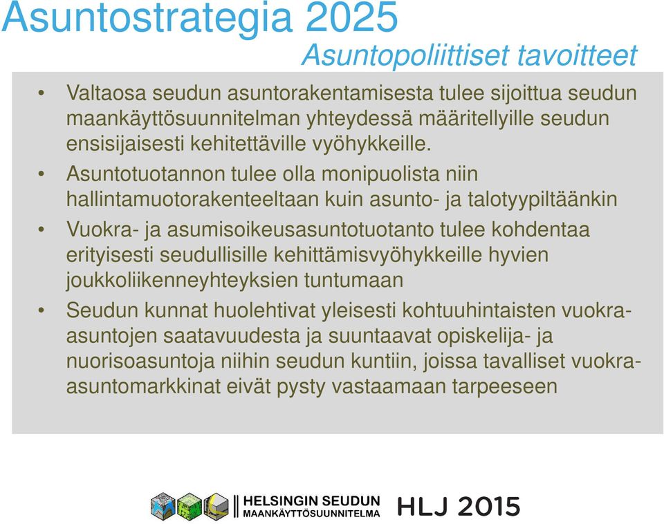 Asuntotuotannon tulee olla monipuolista niin hallintamuotorakenteeltaan kuin asunto- ja talotyypiltäänkin Vuokra- ja asumisoikeusasuntotuotanto tulee kohdentaa erityisesti