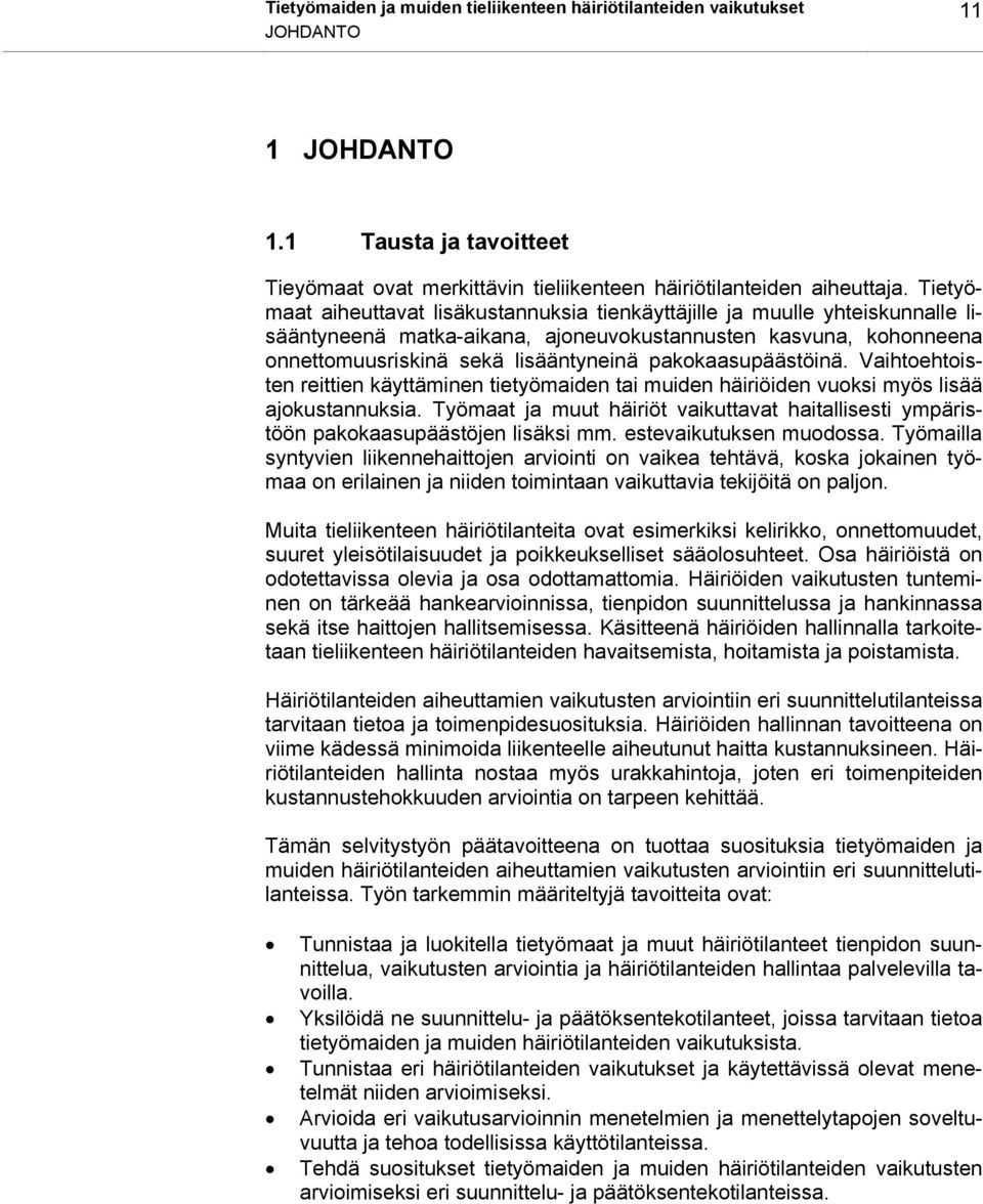 pakokaasupäästöinä. Vaihtoehtoisten reittien käyttäminen tietyömaiden tai muiden häiriöiden vuoksi myös lisää ajokustannuksia.