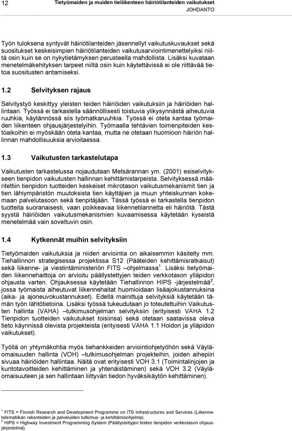 Lisäksi kuvataan menetelmäkehityksen tarpeet niiltä osin kuin käytettävissä ei ole riittävää tietoa suositusten antamiseksi. 1.