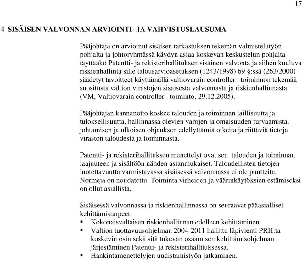 controller toiminnon tekemää suositusta valtion virastojen sisäisestä valvonnasta ja riskienhallinnasta (VM, Valtiovarain controller toiminto, 29.12.2005).