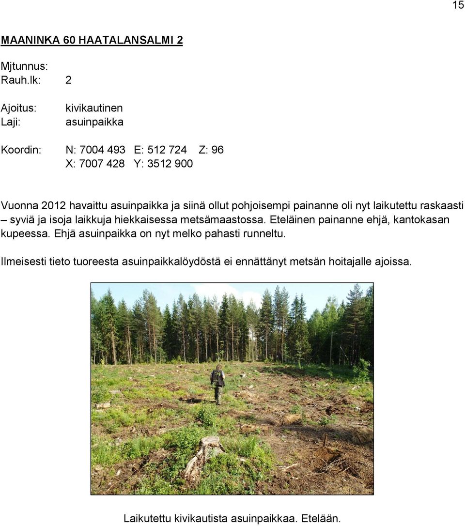 asuinpaikka ja siinä ollut pohjoisempi painanne oli nyt laikutettu raskaasti syviä ja isoja laikkuja hiekkaisessa metsämaastossa.