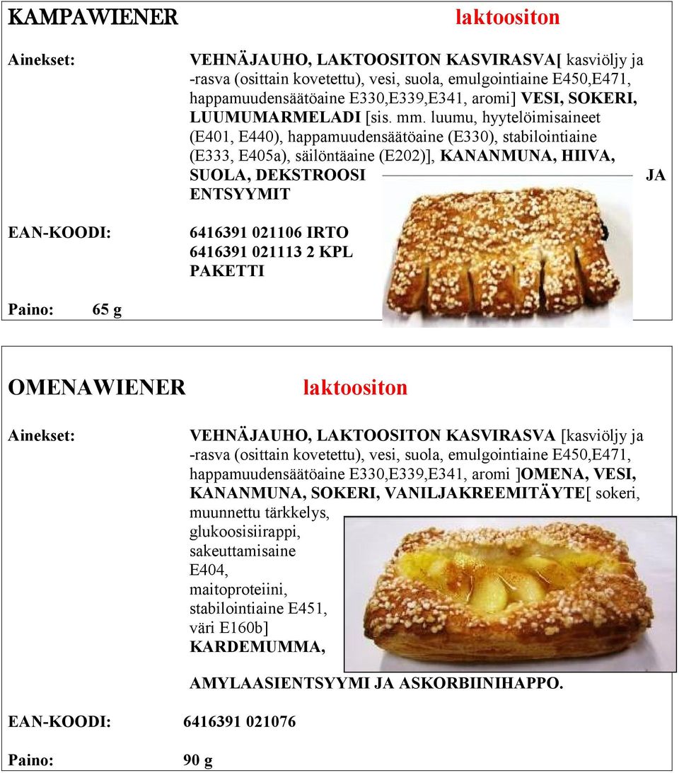 021106 IRTO 6416391 021113 2 KPL PAKETTI 65 g OMENAWIENER VEHNÄJAUHO, LAKTOOSITON KASVIRASVA [kasviöljy ja happamuudensäätöaine E330,E339,E341, aromi ]OMENA, VESI, KANANMUNA, SOKERI,