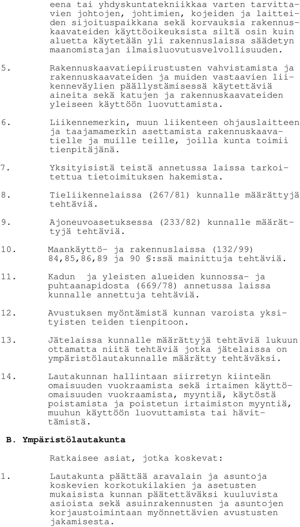Rakennuskaavatiepiirustusten vahvistamista ja rakennuskaavateiden ja muiden vastaavien liikenneväylien päällystämisessä käytettäviä aineita sekä katujen ja rakennuskaavateiden yleiseen käyttöön
