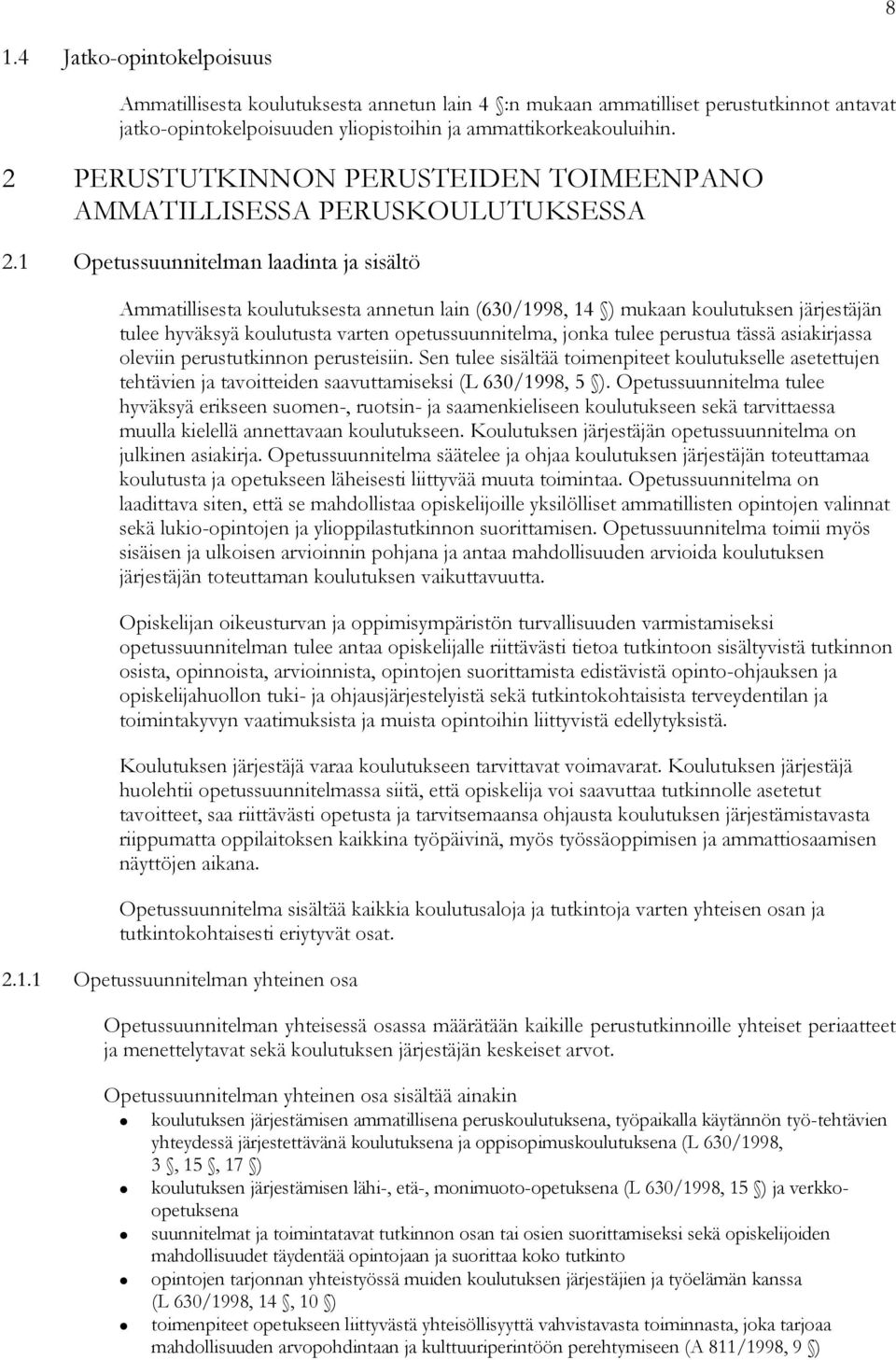 1 Opetussuunnitelman laadinta ja sisältö Ammatillisesta koulutuksesta annetun lain (630/1998, 14 ) mukaan koulutuksen järjestäjän tulee hyväksyä koulutusta varten opetussuunnitelma, jonka tulee