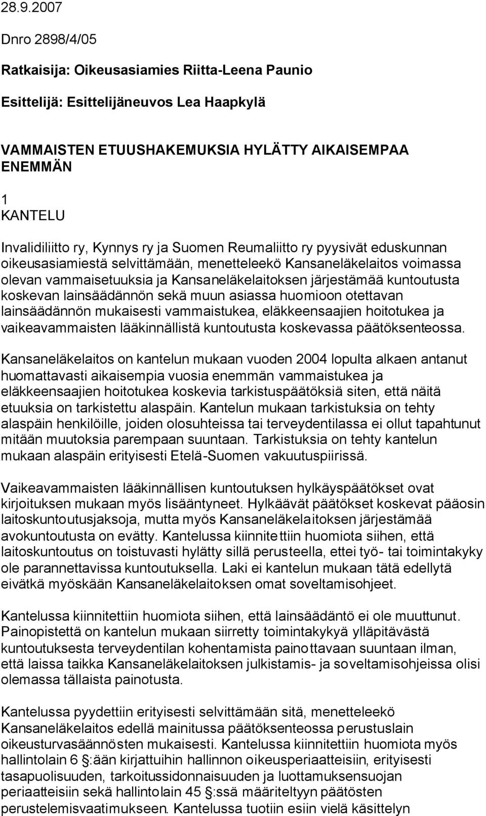 koskevan lainsäädännön sekä muun asiassa huomioon otettavan lainsäädännön mukaisesti vammaistukea, eläkkeensaajien hoitotukea ja vaikeavammaisten lääkinnällistä kuntoutusta koskevassa päätöksenteossa.