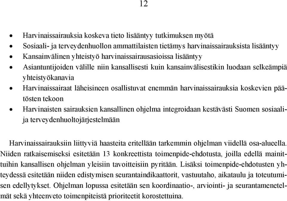 harvinaissairauksia koskevien päätösten tekoon Harvinaisten sairauksien kansallinen ohjelma integroidaan kestävästi Suomen sosiaalija terveydenhuoltojärjestelmään Harvinaissairauksiin liittyviä