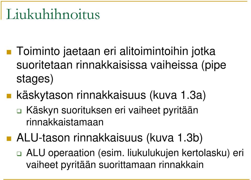3a) Käskyn suorituksen eri vaiheet pyritään rinnakkaistamaan ALU-tason
