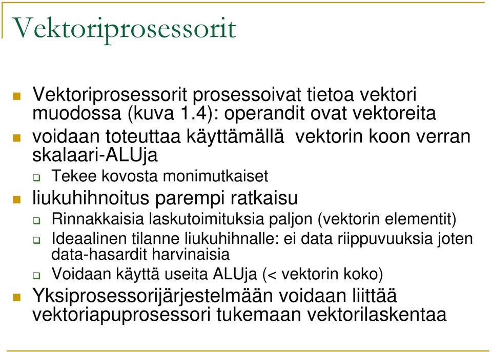 liukuhihnoitus parempi ratkaisu Rinnakkaisia laskutoimituksia paljon (vektorin elementit) Ideaalinen tilanne liukuhihnalle: ei