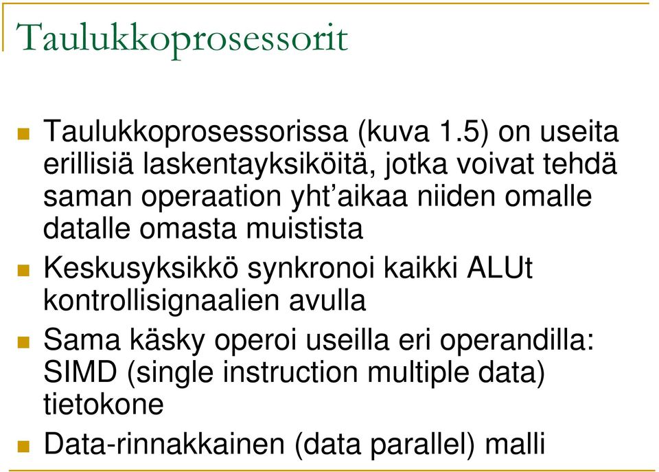 niiden omalle datalle omasta muistista Keskusyksikkö synkronoi kaikki ALUt