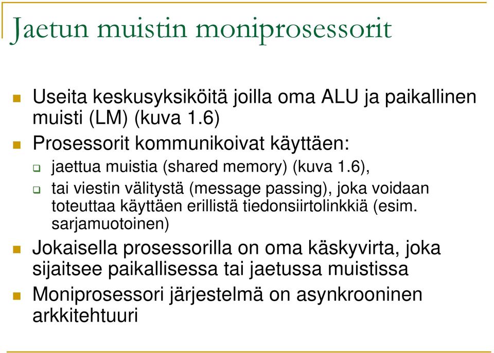 6), tai viestin välitystä (message passing), joka voidaan toteuttaa käyttäen erillistä tiedonsiirtolinkkiä (esim.