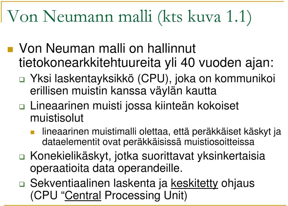 erillisen muistin kanssa väylän kautta Lineaarinen muisti jossa kiinteän kokoiset muistisolut lineaarinen muistimalli olettaa,