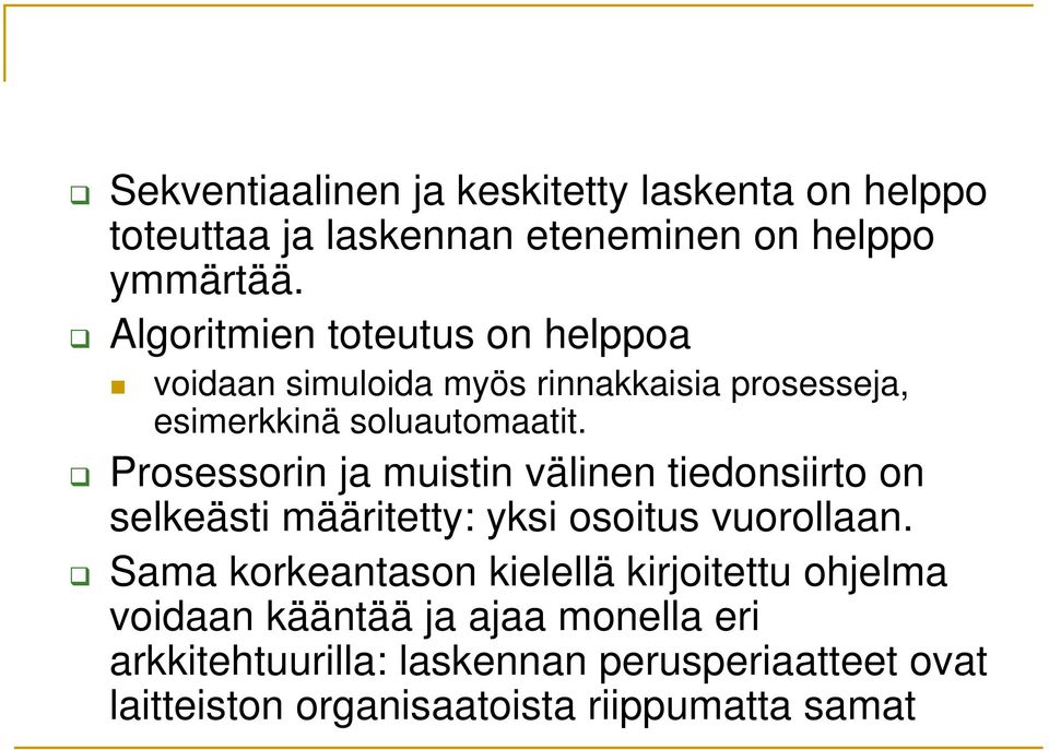 Prosessorin ja muistin välinen tiedonsiirto on selkeästi määritetty: yksi osoitus vuorollaan.