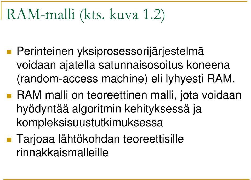 koneena (random-access machine) eli lyhyesti RAM.