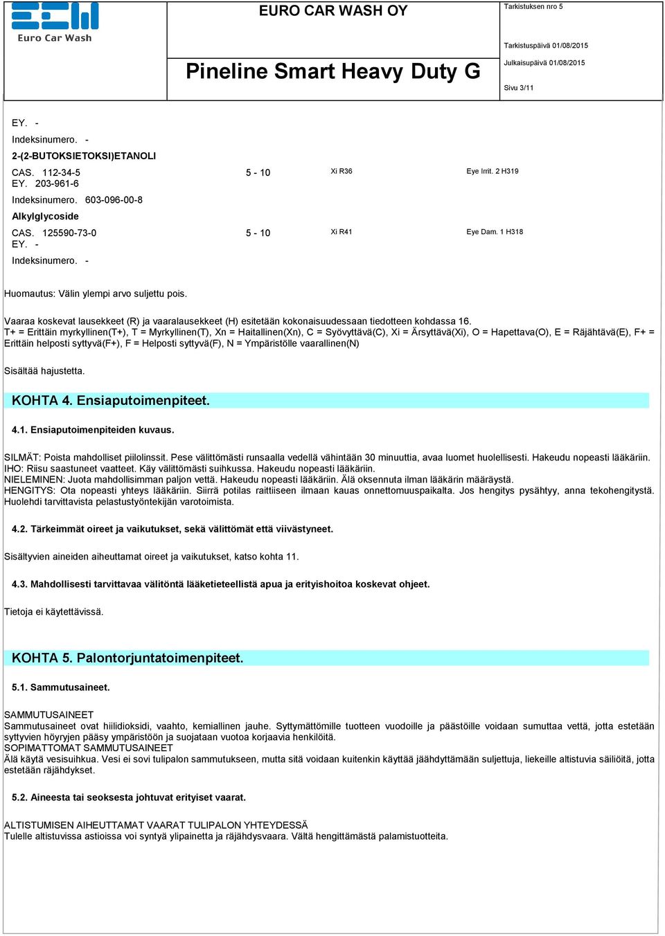 T+ = Erittäin myrkyllinen(t+), T = Myrkyllinen(T), Xn = Haitallinen(Xn), C = Syövyttävä(C), Xi = Ärsyttävä(Xi), O = Hapettava(O), E = Räjähtävä(E), F+ = Erittäin helposti syttyvä(f+), F = Helposti