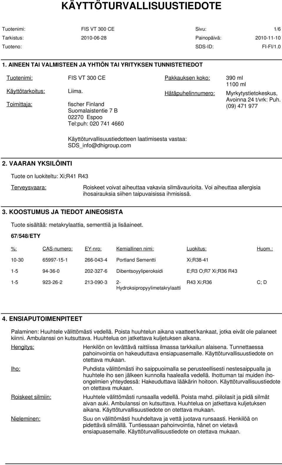 (09) 471 977 Käyttöturvallisuustiedotteen laatimisesta vastaa: SDS_info@dhigroup.com 2.