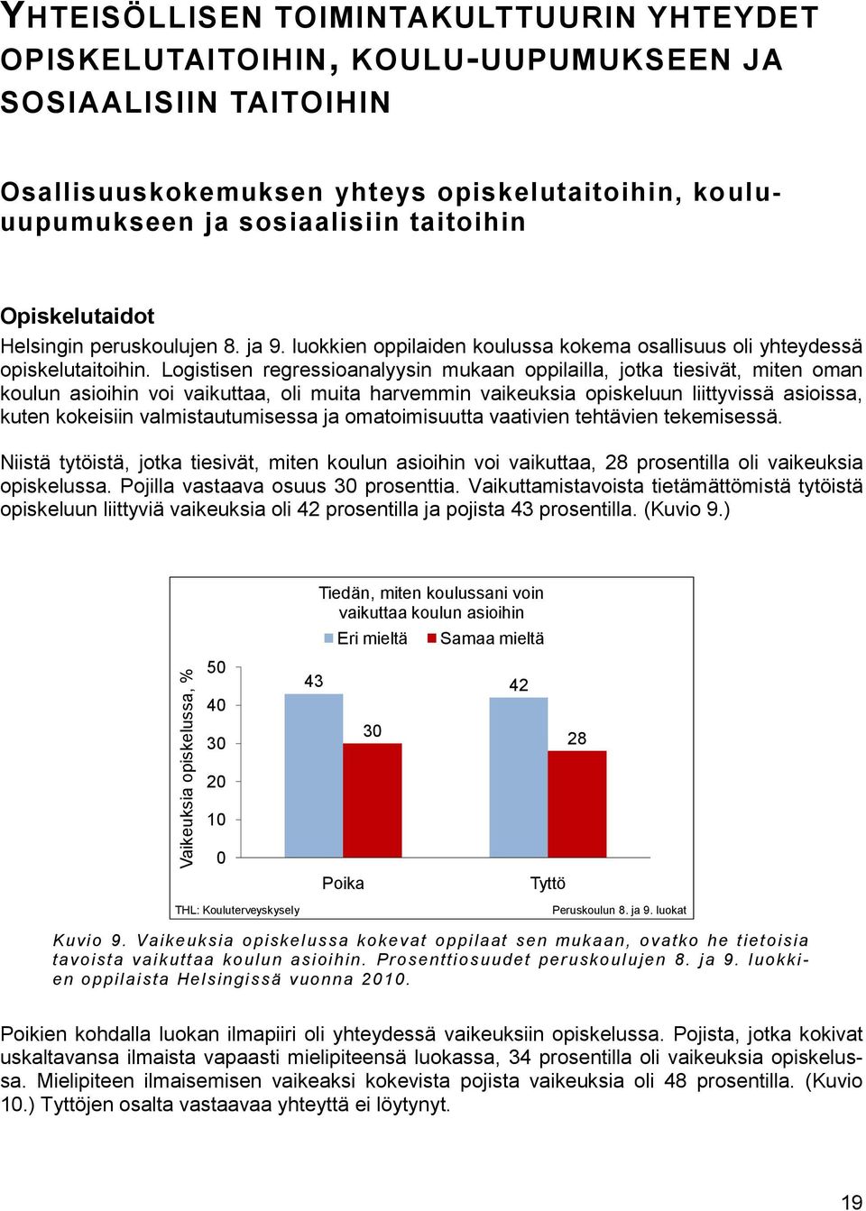 Logistisen regressioanalyysin mukaan oppilailla, jotka tiesivät, miten oman koulun asioihin voi vaikuttaa, oli muita harvemmin vaikeuksia opiskeluun liittyvissä asioissa, kuten kokeisiin