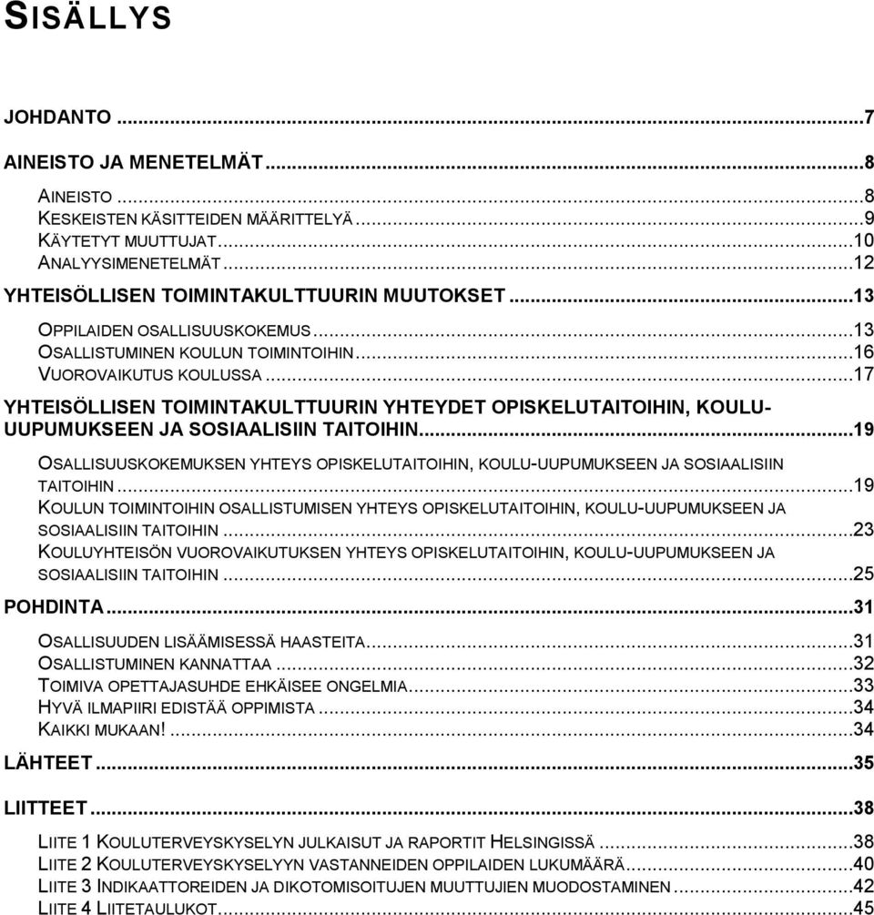 ..17 YHTEISÖLLISEN TOIMINTAKULTTUURIN YHTEYDET OPISKELUTAITOIHIN, KOULU- UUPUMUKSEEN JA SOSIAALISIIN TAITOIHIN.