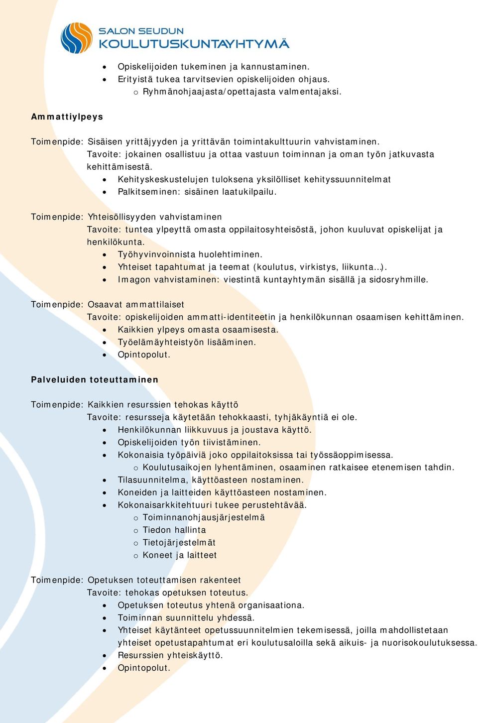 Kehityskeskustelujen tuloksena yksilölliset kehityssuunnitelmat Palkitseminen: sisäinen laatukilpailu.