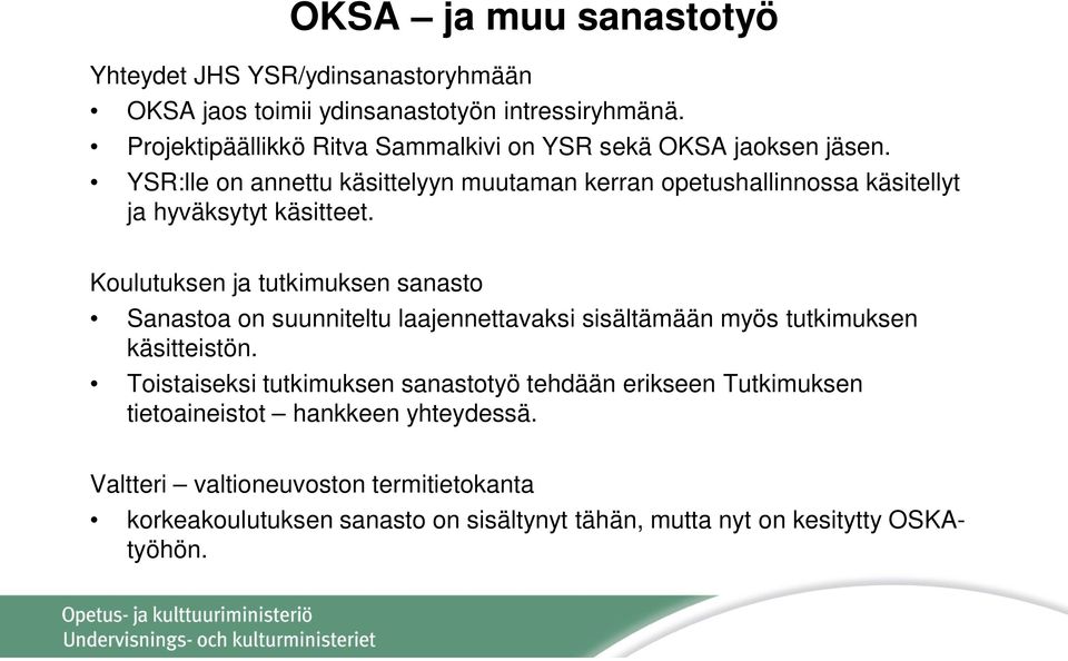 YSR:lle on annettu käsittelyyn muutaman kerran opetushallinnossa käsitellyt ja hyväksytyt käsitteet.