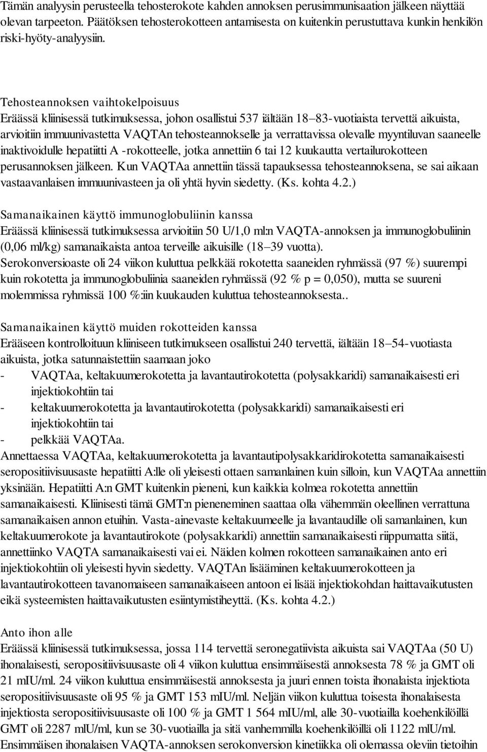 Tehosteannoksen vaihtokelpoisuus Eräässä kliinisessä tutkimuksessa, johon osallistui 537 iältään 18 83-vuotiaista tervettä aikuista, arvioitiin immuunivastetta VAQTAn tehosteannokselle ja