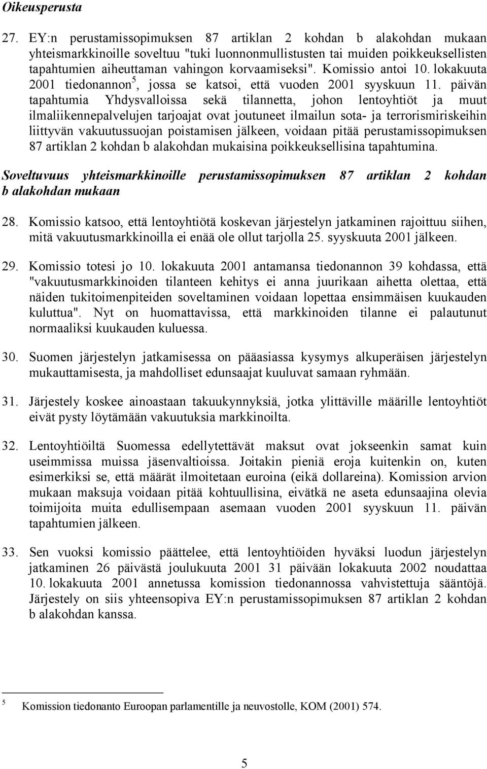 Komissio antoi 10. lokakuuta 2001 tiedonannon 5, jossa se katsoi, että vuoden 2001 syyskuun 11.