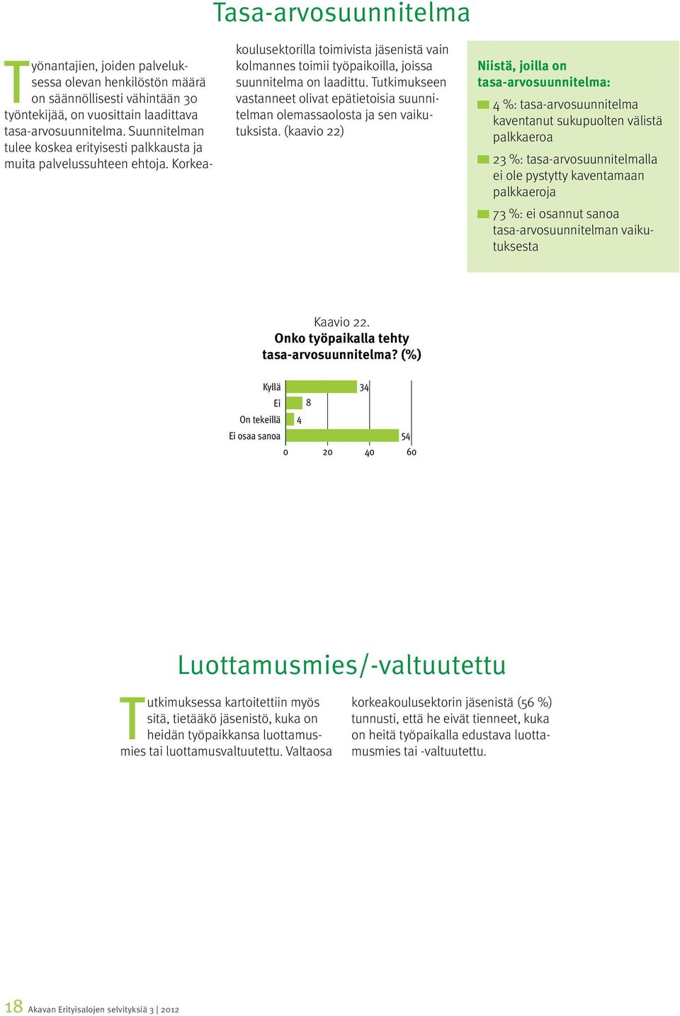 Tutkimukseen vastanneet olivat epätietoisia suunnitelman olemassaolosta ja sen vaikutuksista.