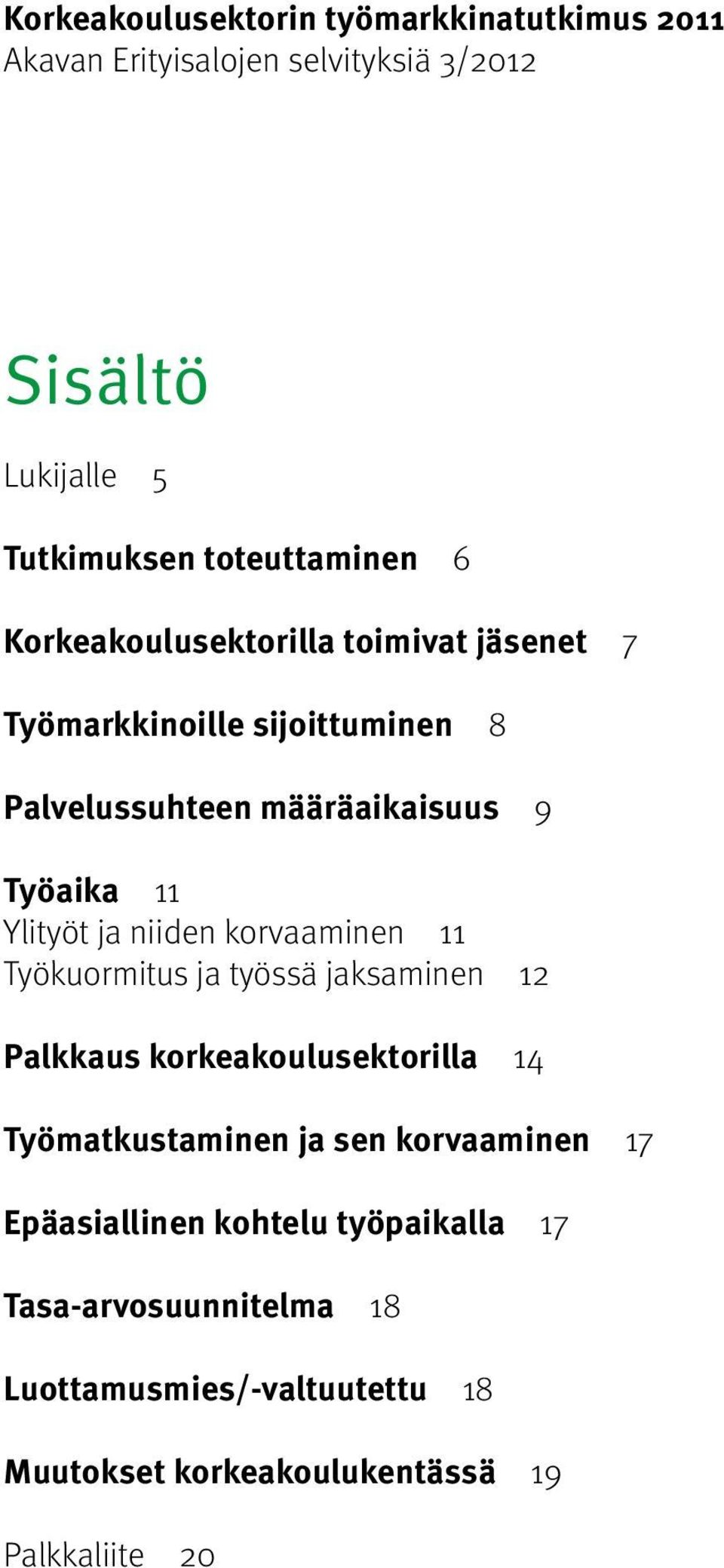 niiden korvaaminen 11 Työkuormitus ja työssä jaksaminen 12 Palkkaus korkeakoulusektorilla 14 Työmatkustaminen ja sen korvaaminen 17