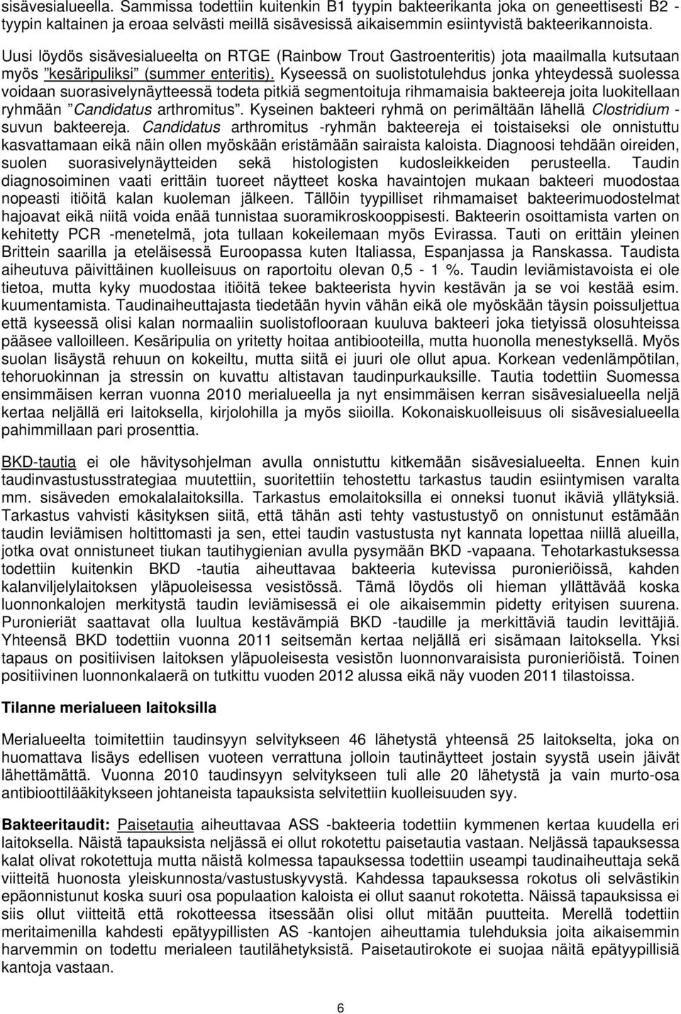 Kyseessä on suolistotulehdus jonka yhteydessä suolessa voidaan suorasivelynäytteessä todeta pitkiä segmentoituja rihmamaisia bakteereja joita luokitellaan ryhmään Candidatus arthromitus.