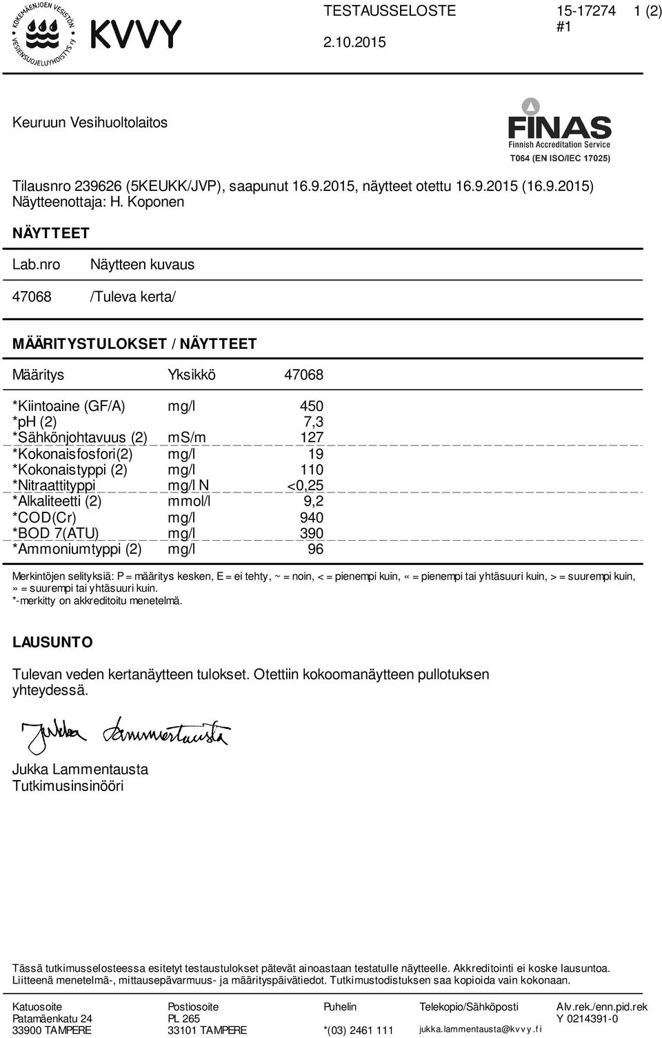 *Kokonaistyppi (2) mg/l 110 *Nitraattityppi mg/l N <0,25 *Alkaliteetti (2) mmol/l 9,2 *COD(Cr) mg/l 940 *BOD 7(ATU) mg/l 390 *Ammoniumtyppi (2) mg/l 96 Merkintöjen selityksiä: P = määritys kesken, E