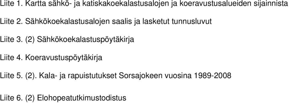 Liite 2. Sähkökoekalastusalojen saalis ja lasketut tunnusluvut Liite 3.