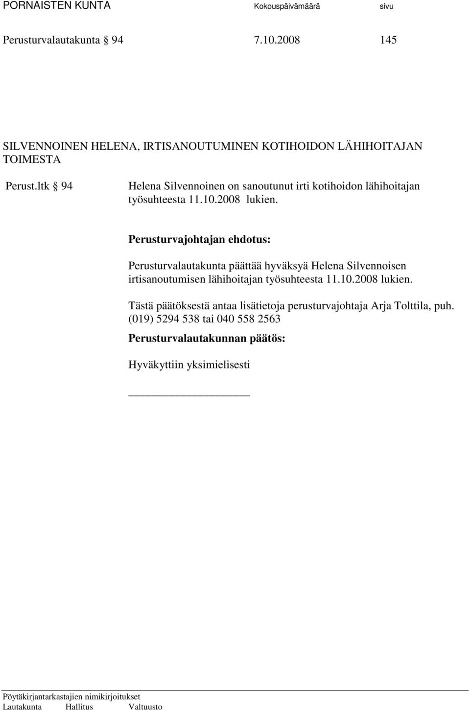 Perusturvalautakunta päättää hyväksyä Helena Silvennoisen irtisanoutumisen lähihoitajan työsuhteesta 11.10.