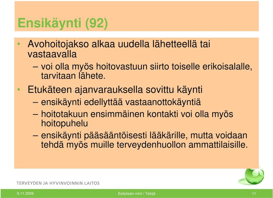 Etukäteen ajanvarauksella sovittu käynti ensikäynti edellyttää vastaanottokäyntiä hoitotakuun ensimmäinen