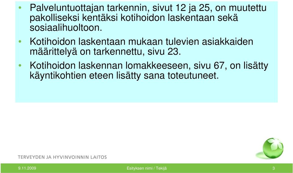 Kotihoidon laskentaan mukaan tulevien asiakkaiden määrittelyä on tarkennettu, sivu 23.