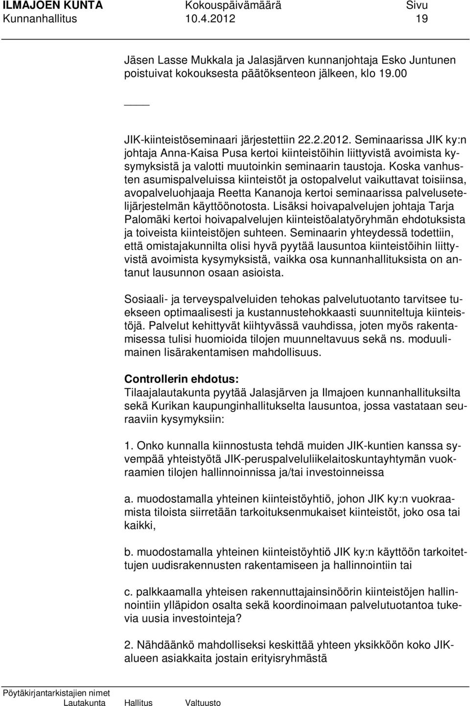 Lisäksi hoivapalvelujen johtaja Tarja Palomäki kertoi hoivapalvelujen kiinteistöalatyöryhmän ehdotuksista ja toiveista kiinteistöjen suhteen.