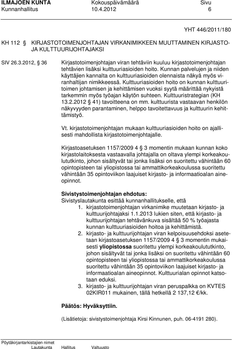 Kunnan palvelujen ja niiden käyttäjien kannalta on kulttuuriasioiden olennaista näkyä myös viranhaltijan nimikkeessä.
