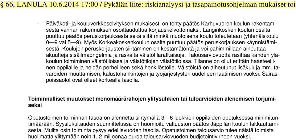 Myös Korkeakoskenkoulun osalta puuttuu päätös peruskorjauksen käynnistämisestä.