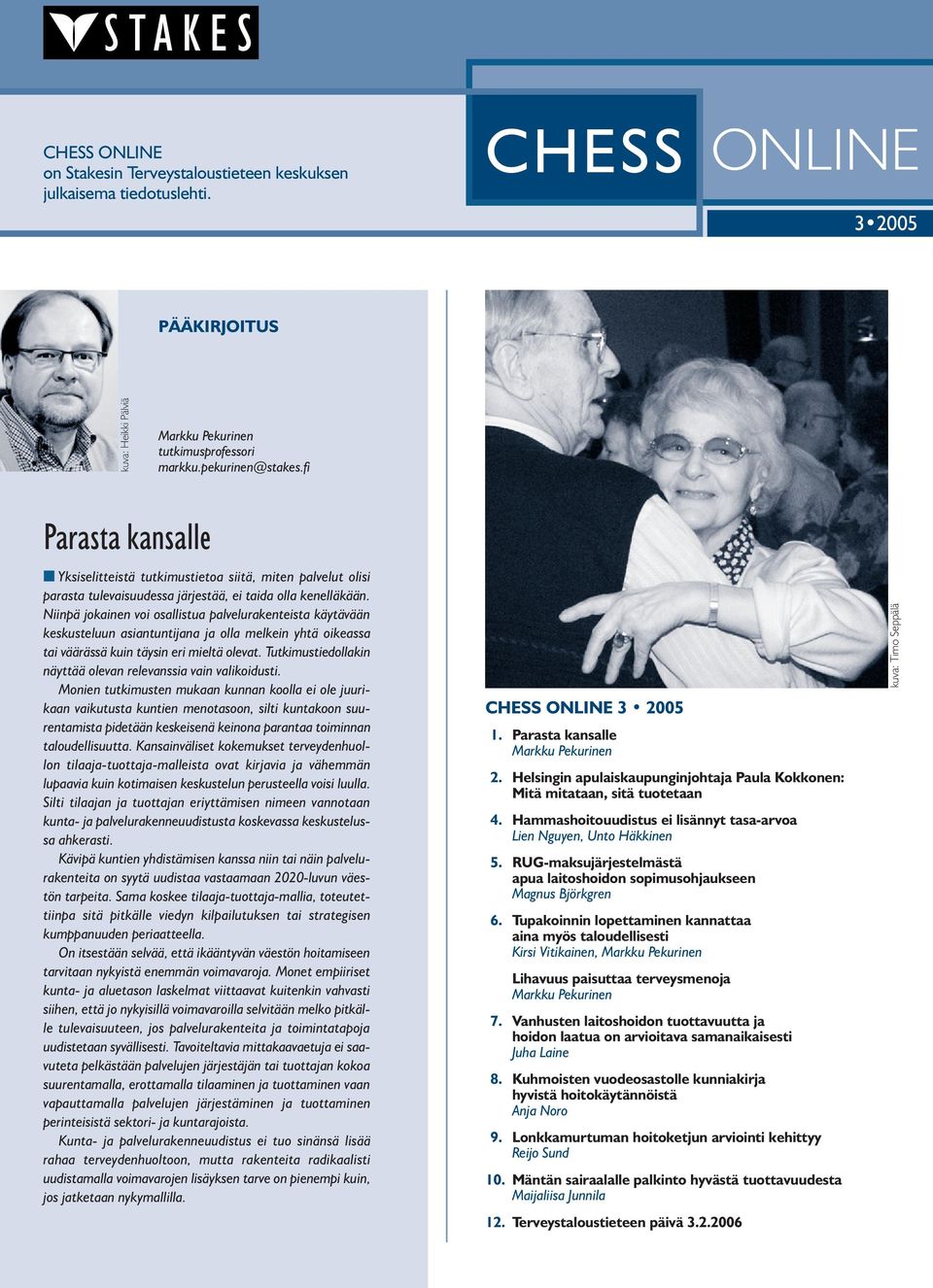 Niinpä jokainen voi osallistua palvelurakenteista käytävään keskusteluun asiantuntijana ja olla melkein yhtä oikeassa tai väärässä kuin täysin eri mieltä olevat.