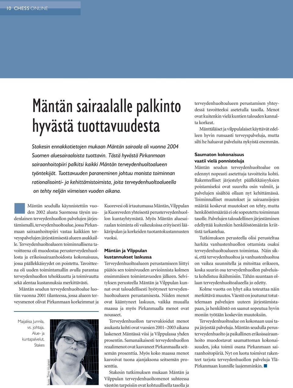 Tuottavuuden paraneminen johtuu monista toiminnan rationalisointi- ja kehittämistoimista, joita terveydenhuoltoalueella on tehty neljän viimeisen vuoden aikana.