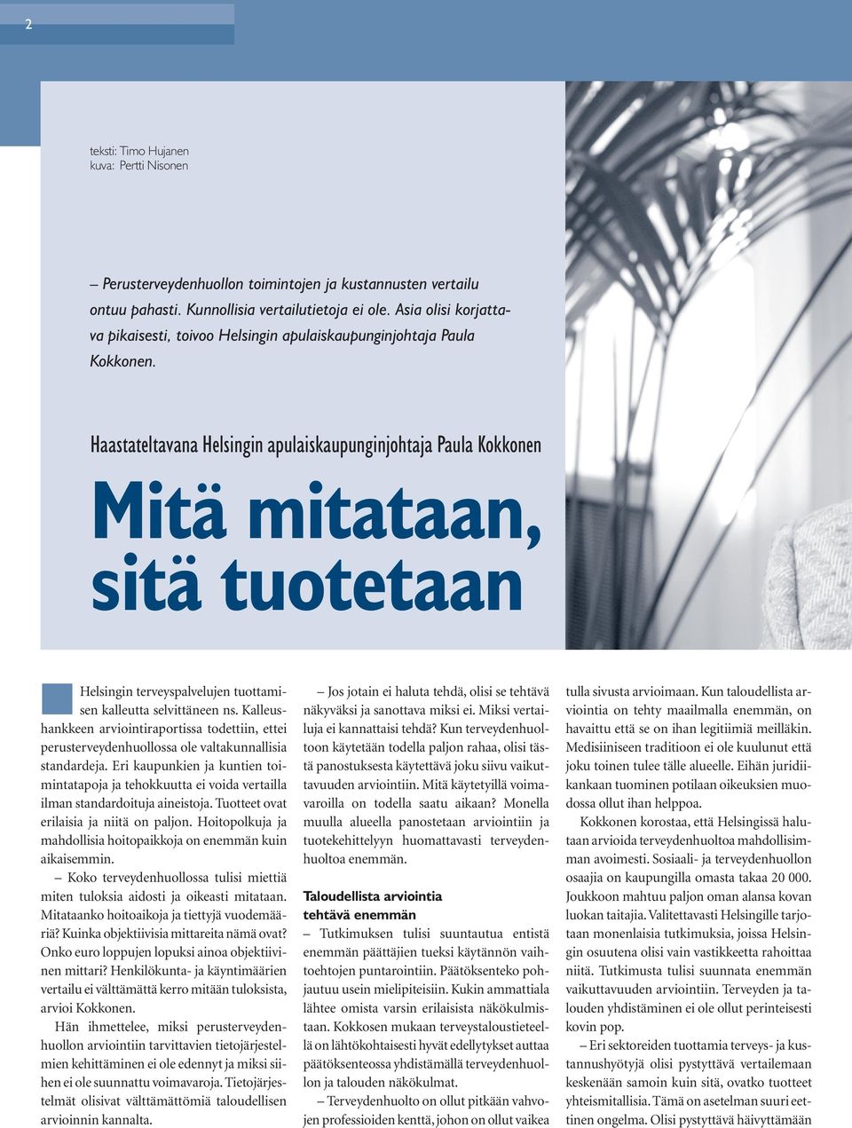 Haastateltavana Helsingin apulaiskaupunginjohtaja Paula Kokkonen Mitä mitataan, sitä tuotetaan Helsingin terveyspalvelujen tuottamisen kalleutta selvittäneen ns.