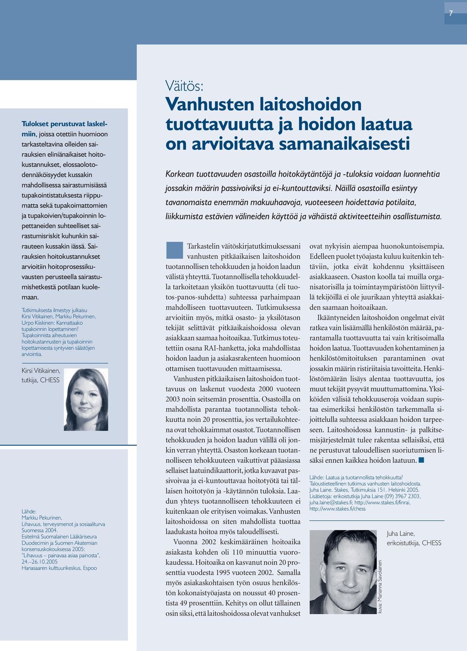 Sairauksien hoitokustannukset arvioitiin hoitoprosessikuvausten perusteella sairastumishetkestä potilaan kuolemaan.