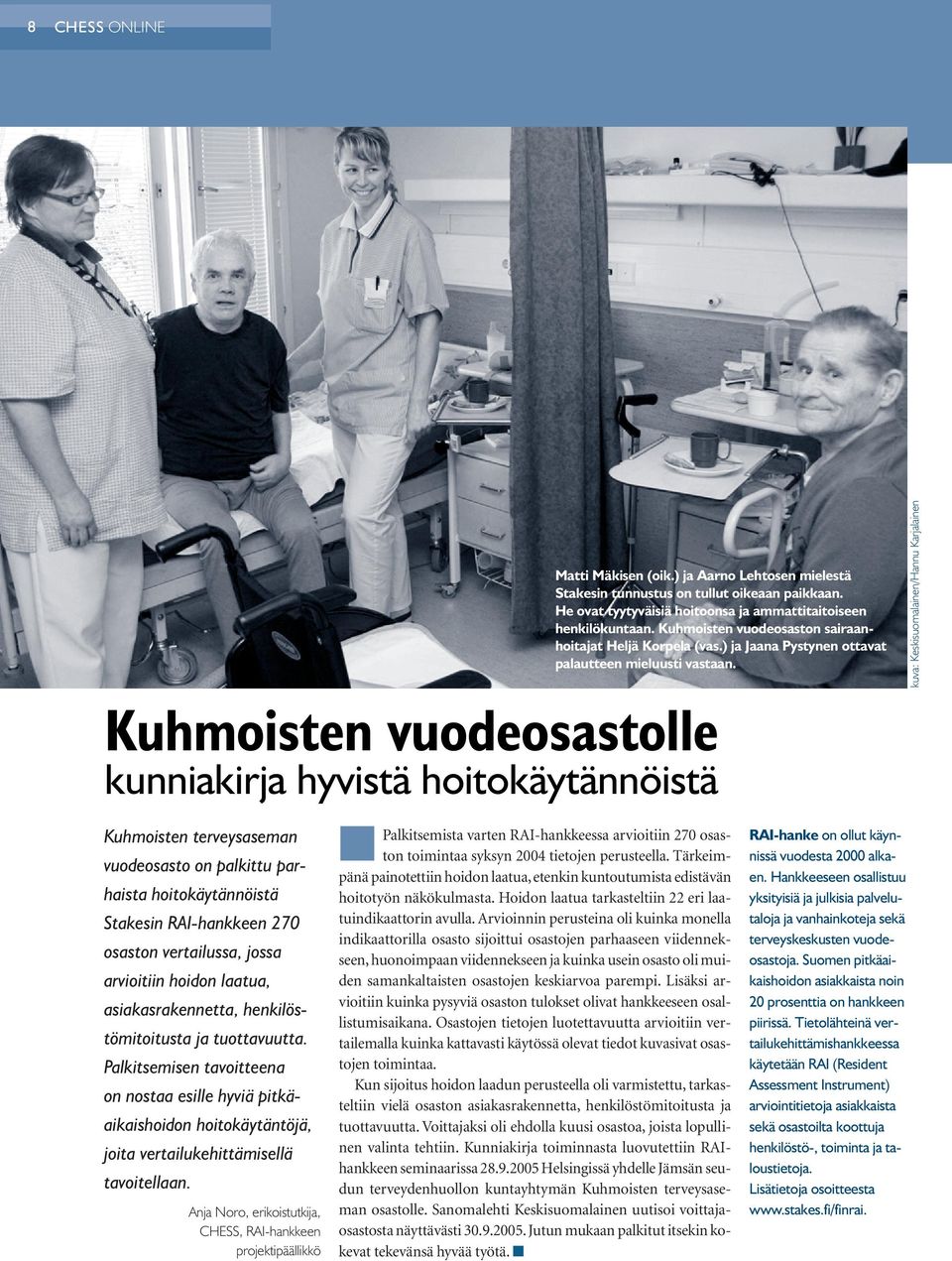 Palkitsemisen tavoitteena on nostaa esille hyviä pitkäaikaishoidon hoitokäytäntöjä, joita vertailukehittämisellä tavoitellaan.