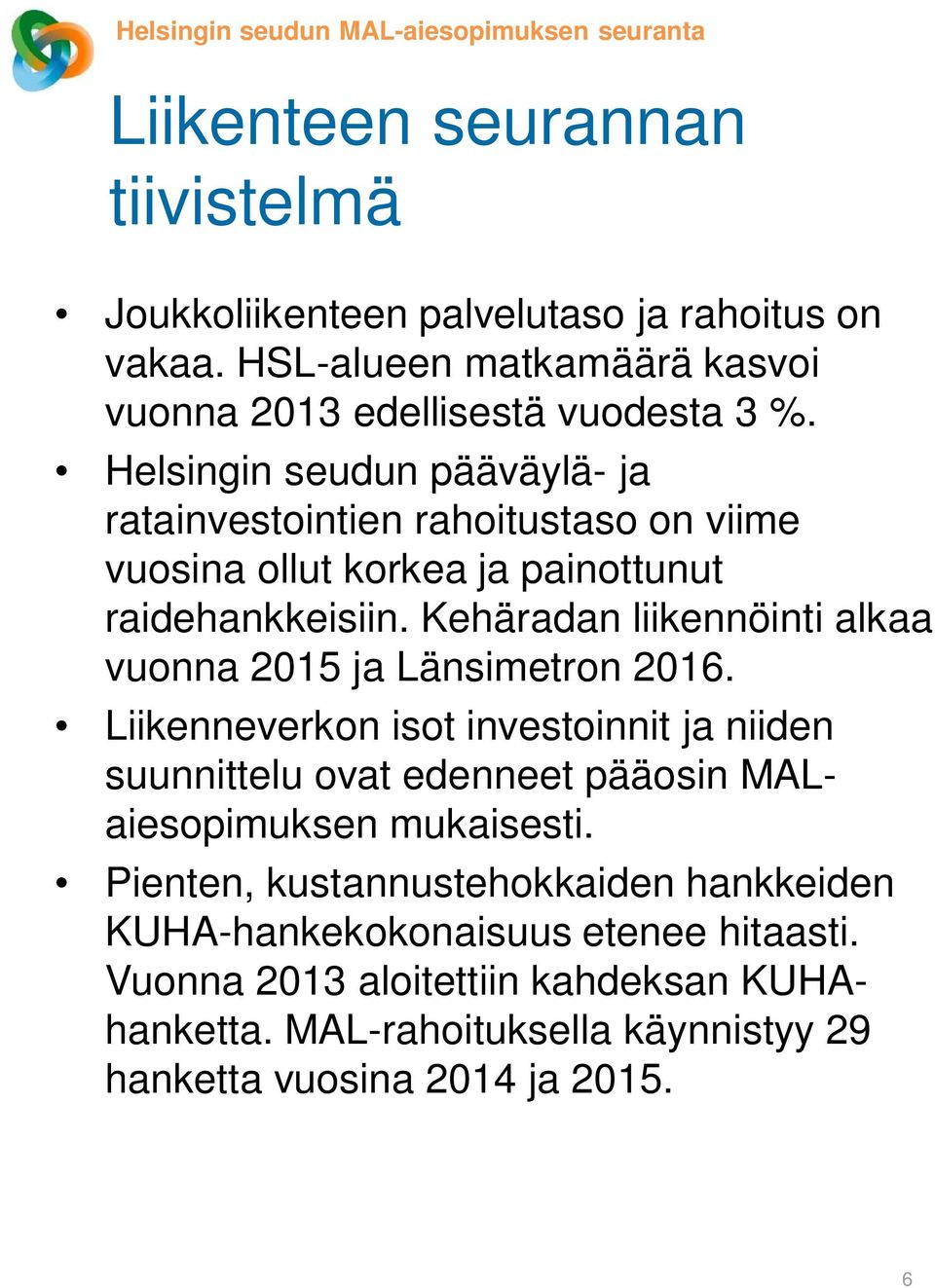 Helsingin seudun pääväylä- ja ratainvestointien rahoitustaso on viime vuosina ollut korkea ja painottunut raidehankkeisiin.
