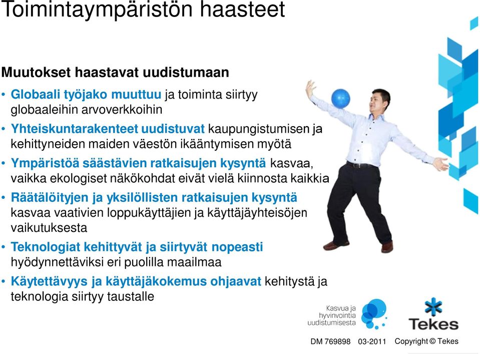 eivät vielä kiinnosta kaikkia Räätälöityjen ja yksilöllisten ratkaisujen kysyntä kasvaa vaativien loppukäyttäjien ja käyttäjäyhteisöjen vaikutuksesta Teknologiat