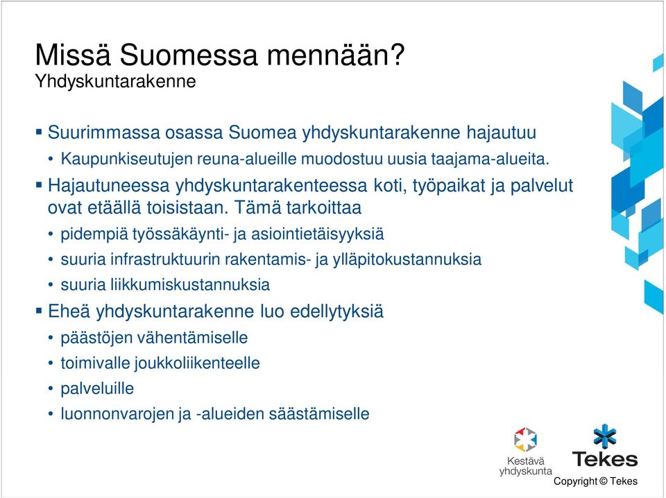Hajautuneessa yhdyskuntarakenteessa koti, työpaikat ja palvelut ovat etäällä toisistaan.